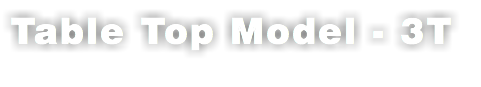 Table Top Model - 3T
